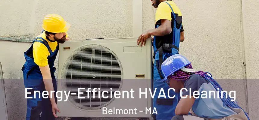 Energy-Efficient HVAC Cleaning Belmont - MA