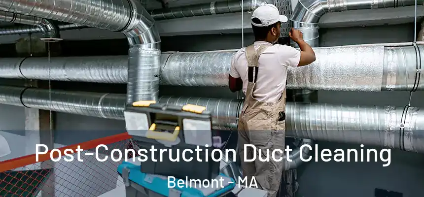 Post-Construction Duct Cleaning Belmont - MA