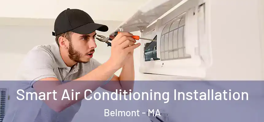 Smart Air Conditioning Installation Belmont - MA