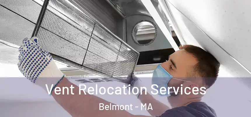 Vent Relocation Services Belmont - MA